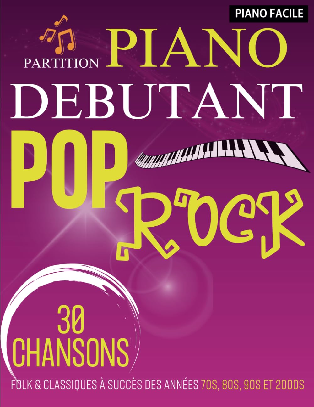 Partition Piano Debutant Pop Rock: 30 Chansons Folk & Classiques À Succès Des Années 70s, 80s, 90s Et 2000s (Piano Facile) book