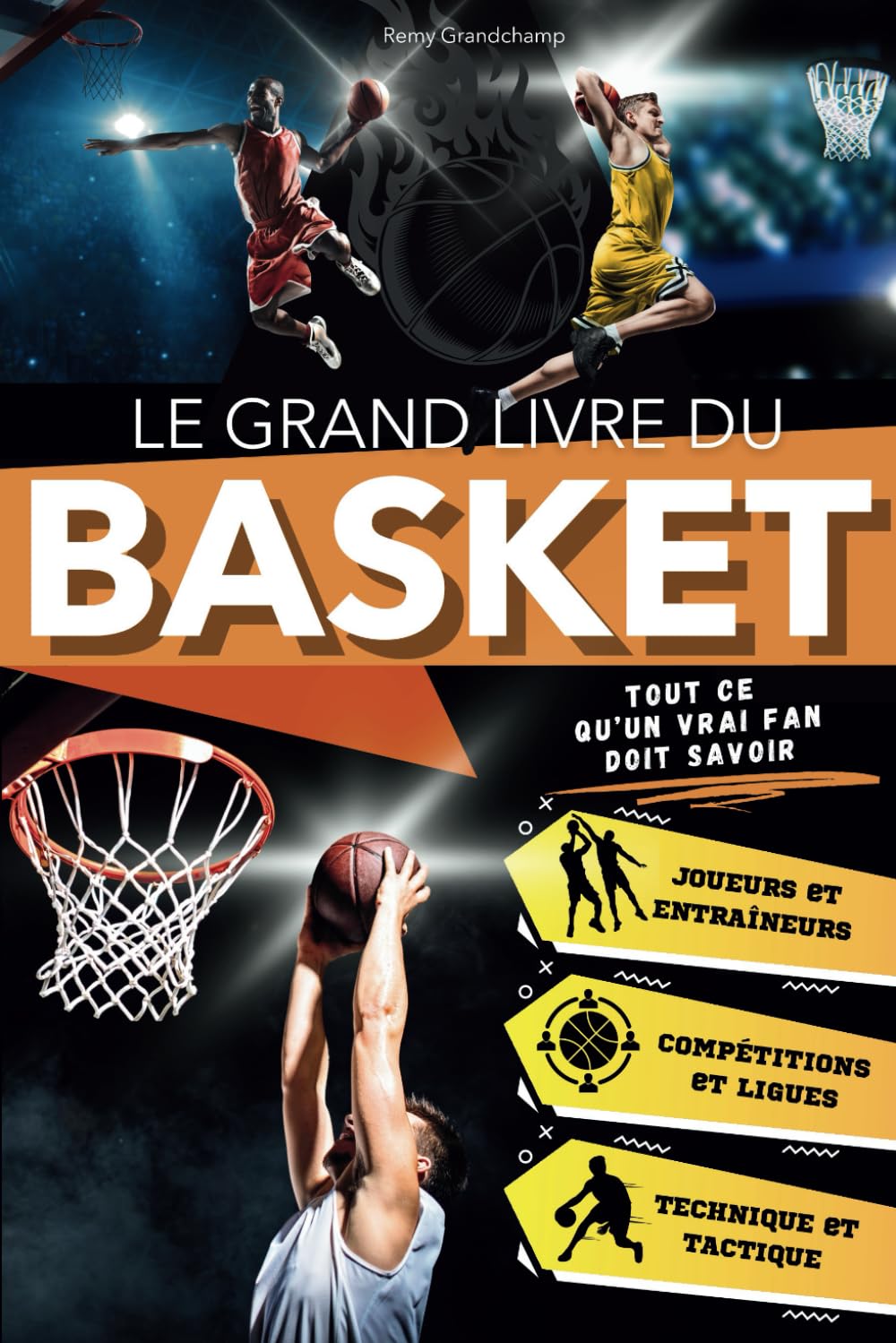 Le Grand Livre du Basket: Un Voyage Passionnant pour les Jeunes Fans à Travers l'Histoire, la Technique et les Légendes. Tout ce qu'un Vrai Fan Doit Savoir sur le Jeu le Plus Captivant au Monde. Professional & Reference Books