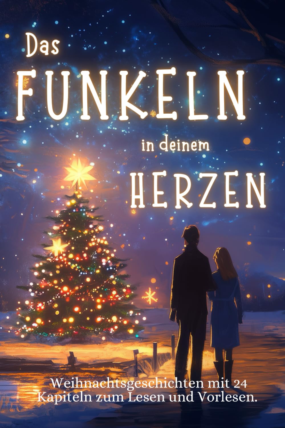 Das Funkeln in deinem Herzen - 24 Weihnachtsgeschichten für Erwachsene über Liebe, Hoffnung und Mitgefühl.: Liebevolle Adventsgeschichten in 24 Kapiteln zum Lesen und Vorlesen in der Weihnachtszeit. book