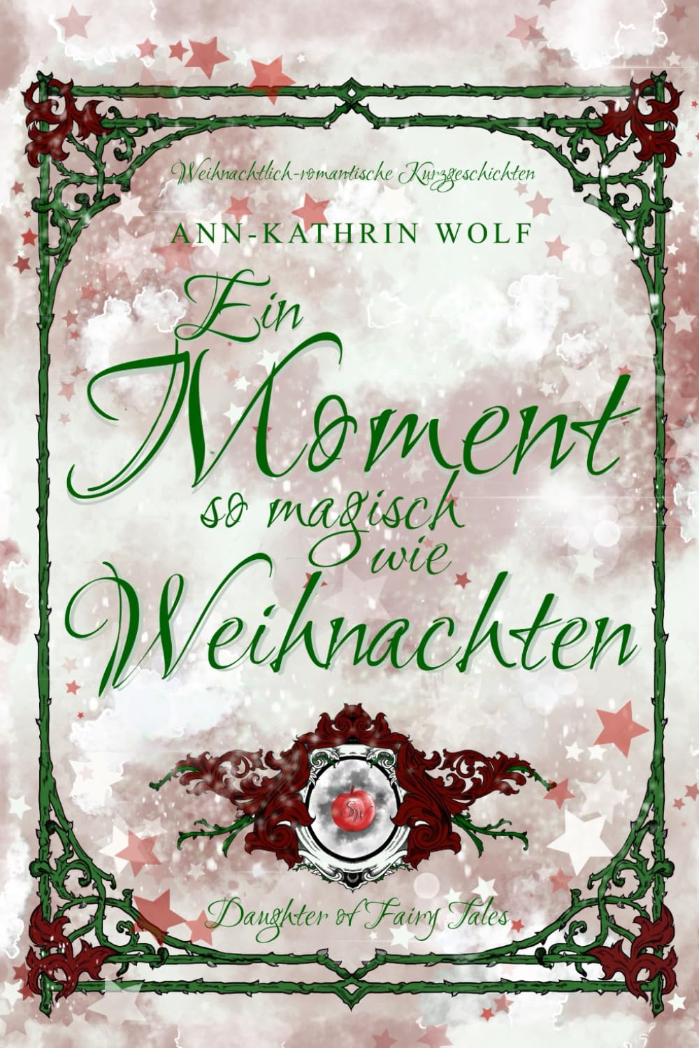 Ein Moment so magisch wie Weihnachten: – 4 weihnachtliche Kurzgeschichten zu der märchenhaften Romantasy „Daughter of Fairy Tales“ (Daughter of Fairy ... und eine wahre Liebe, die nicht sein darf.) Essays & Short Stories