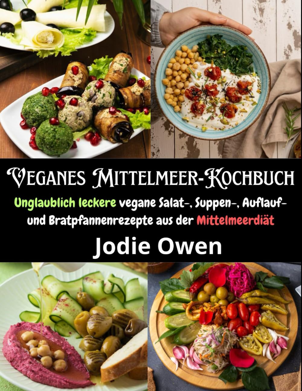 Veganes Mittelmeer-Kochbuch: Unglaublich leckere vegane Salat-, Suppen-, Auflauf- und Bratpfannenrezepte aus der Mittelmeerdiät Cooking & Enjoying