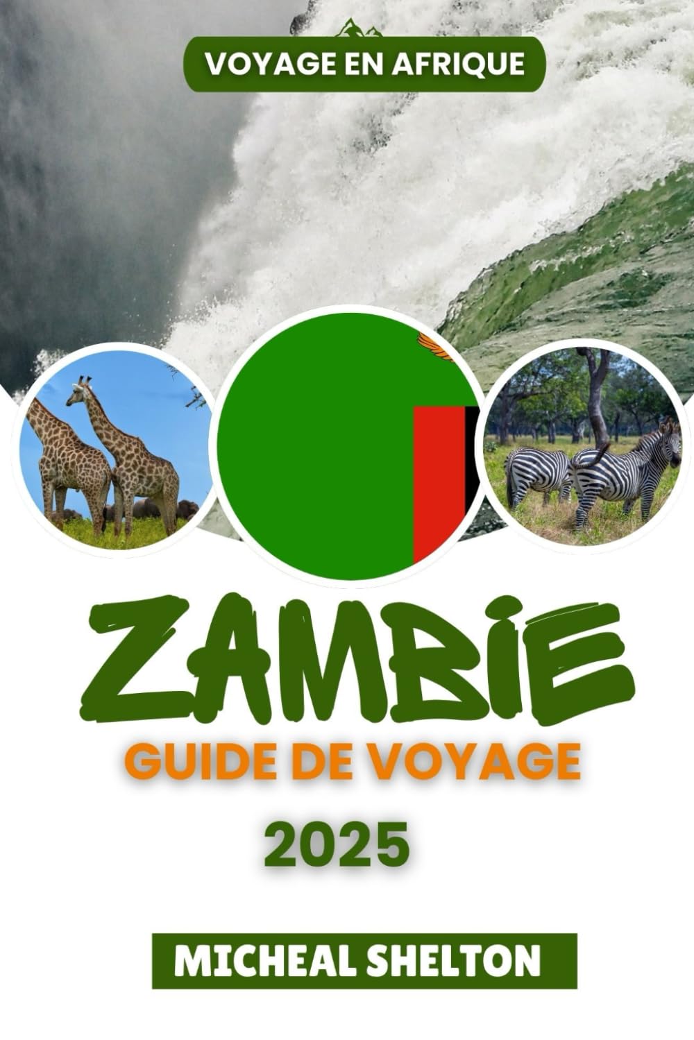ZAMBIE GUIDE DE VOYAGE 2025: Vivez de véritables aventures africaines : découvrez les principales attractions, les merveilles naturelles, la faune et les trésors locaux de la véritable Afrique book