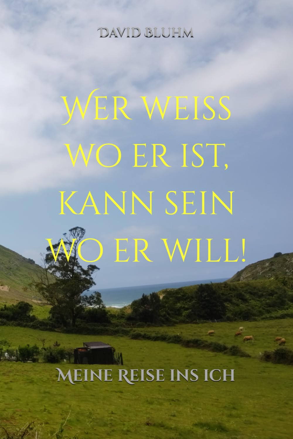 Wer weiß wo er ist, kann sein wo er will!: Meine Reise ins ich Travelogues