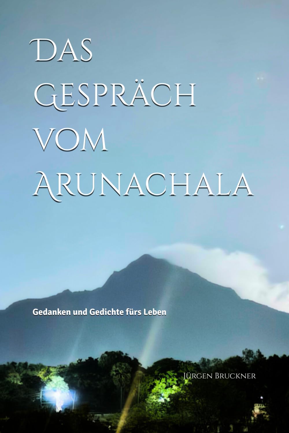 Das Gespräch vom Arunachala: Gedanken und Gedichte fürs Leben book