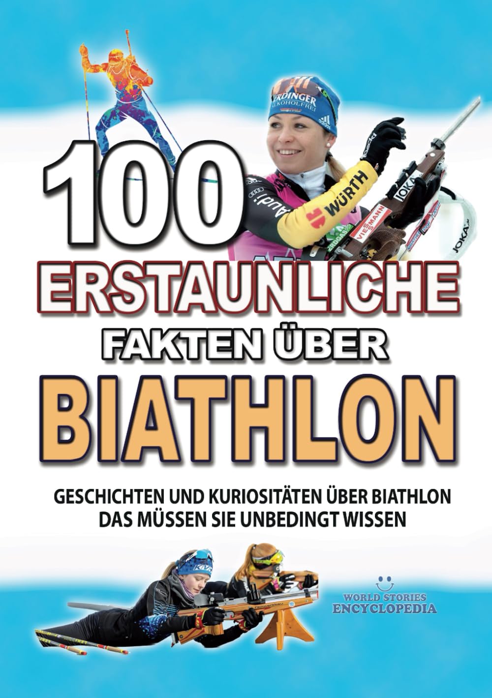 100 ERSTAUNLICHE FAKTEN ÜBER BIATHLON: Geschichten Und Kuriositäten Über Biathlon Das Müssen Sie Unbedingt Wissen (ERSTAUNLICHE FAKTEN GESCHICHTEN UND KURIOSITÄTEN) Leisure & Fun