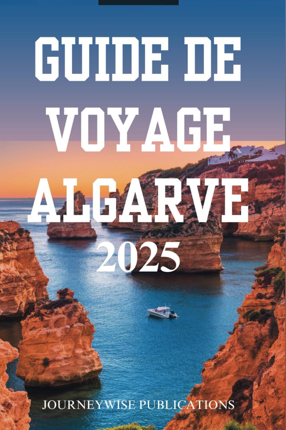 GUIDE DE VOYAGE ALGARVE 2025: Découvrez les merveilles du sud du Portugal Foreign Languages ​​& Dictionaries