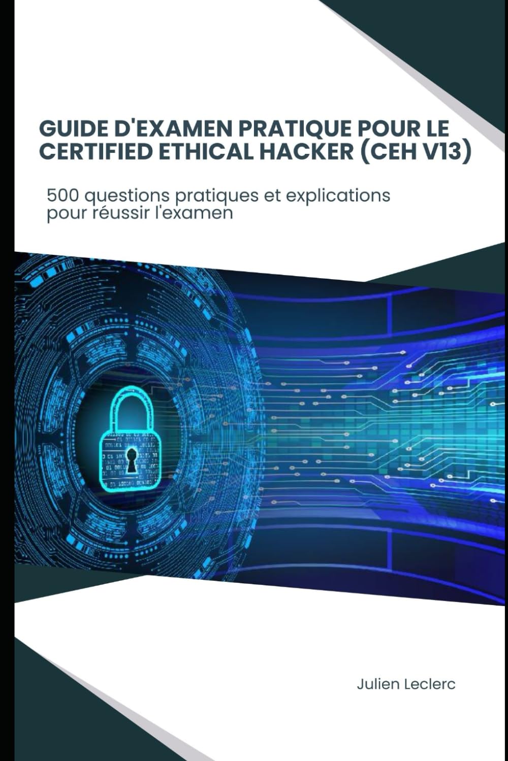 Guide d'examen pratique pour le Certified Ethical Hacker (CEH V13): 500 questions pratiques et explications pour réussir l'examen book