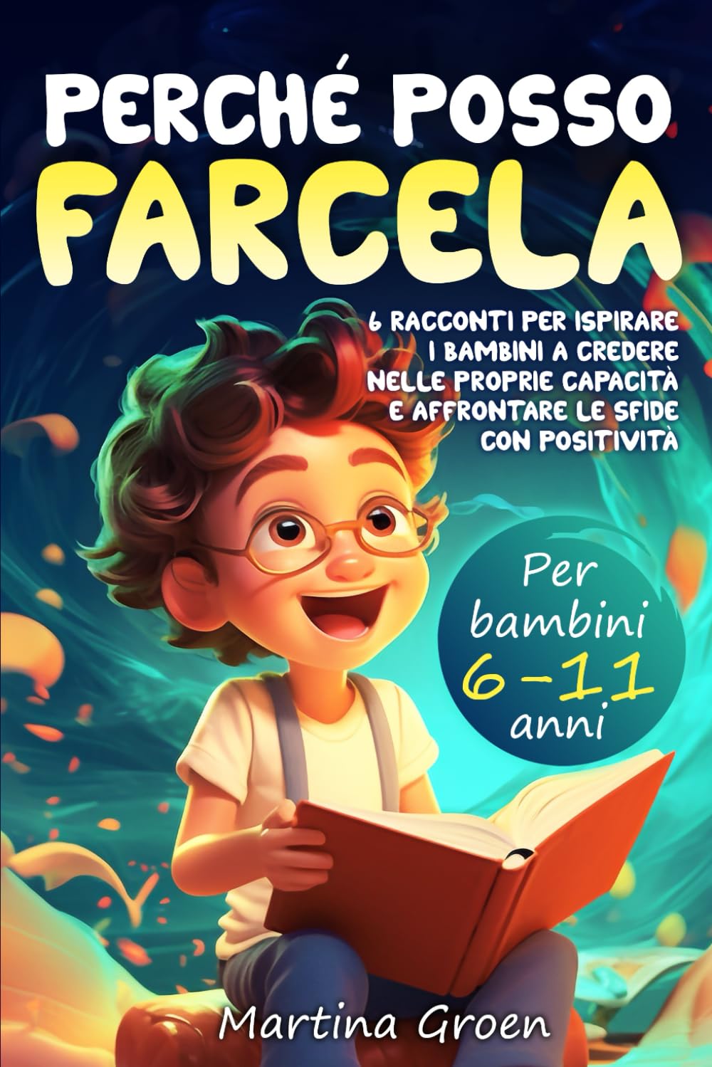 Perché Posso Farcela: 6 Racconti per ispirare i bambini a credere nelle proprie capacità e affrontare le sfide con positività. Libro per bambini 6-11 anni 6-9 years