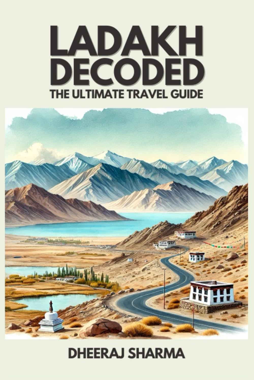 LADAKH DECODED: THE ULTIMATE TRAVEL GUIDE Travel Guides
