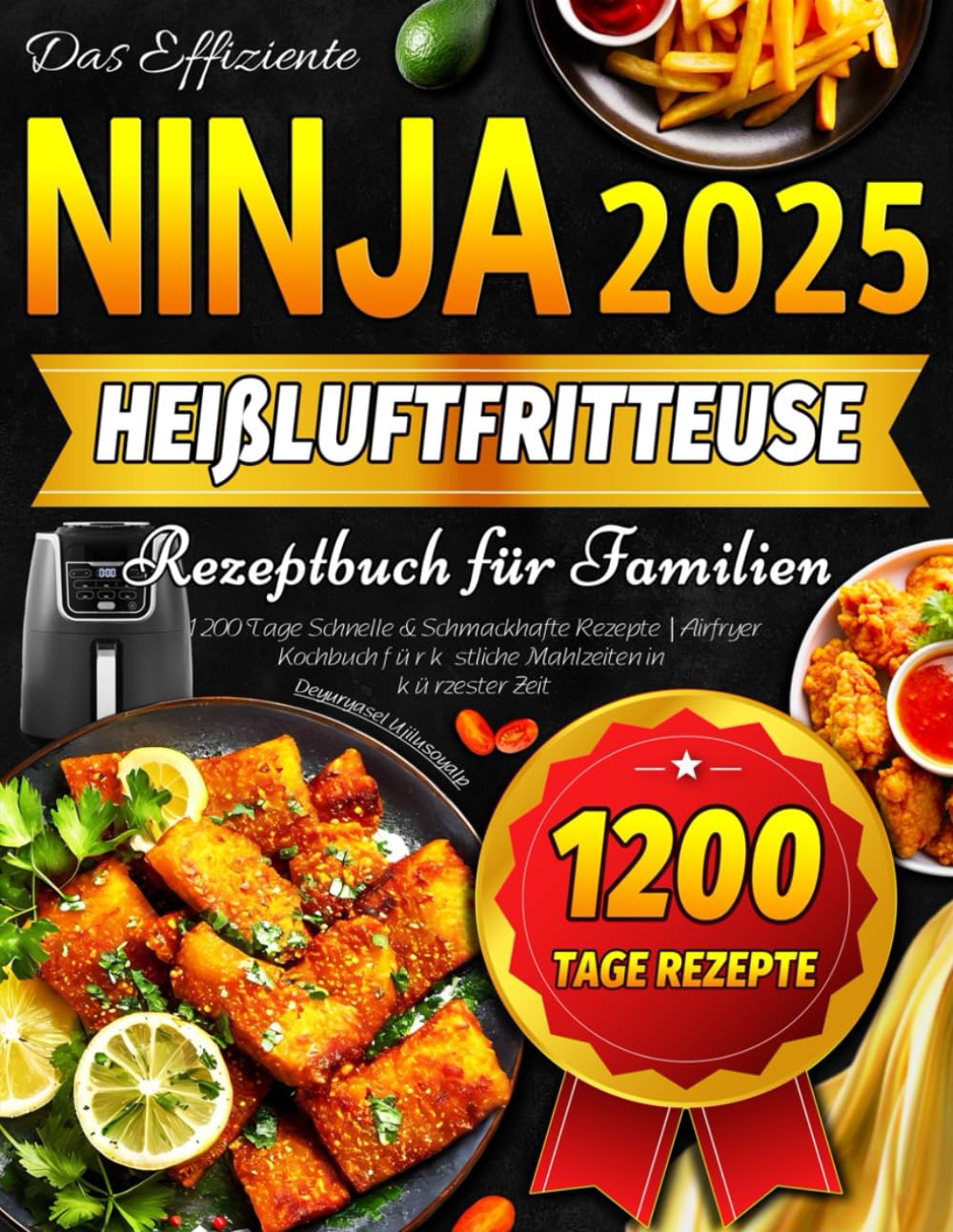 Das Effiziente Ninja Heißluftfritteuse Rezeptbuch für Familien: 1200 Tage Schnelle & Schmackhafte Rezepte | Airfryer Kochbuch für köstliche Mahlzeiten in kürzester Zeit Cooking & Enjoying
