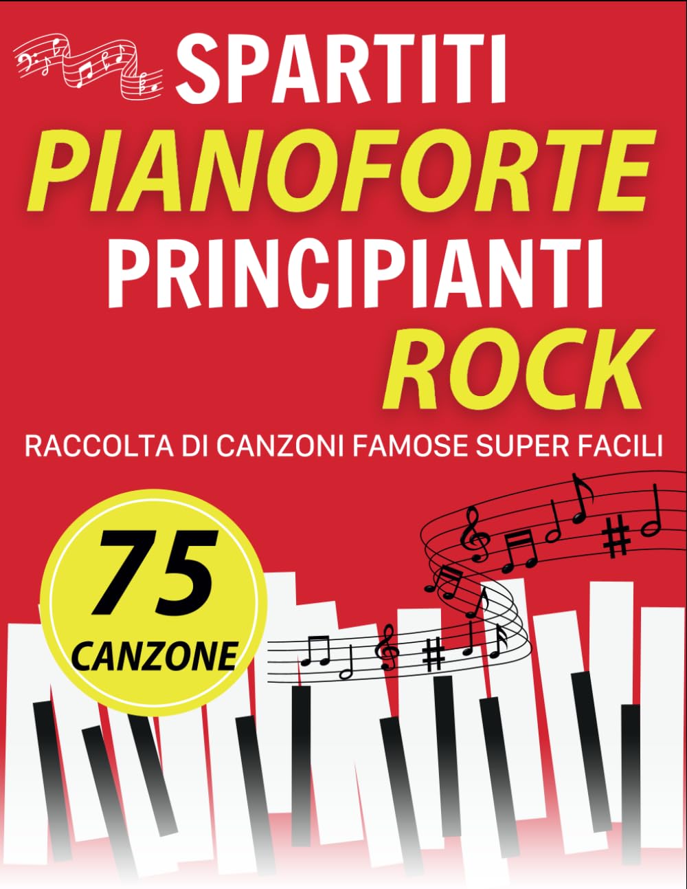 75 Spartiti Pianoforte Principianti Rock: Raccolta Di Canzoni Famose Super Facili book