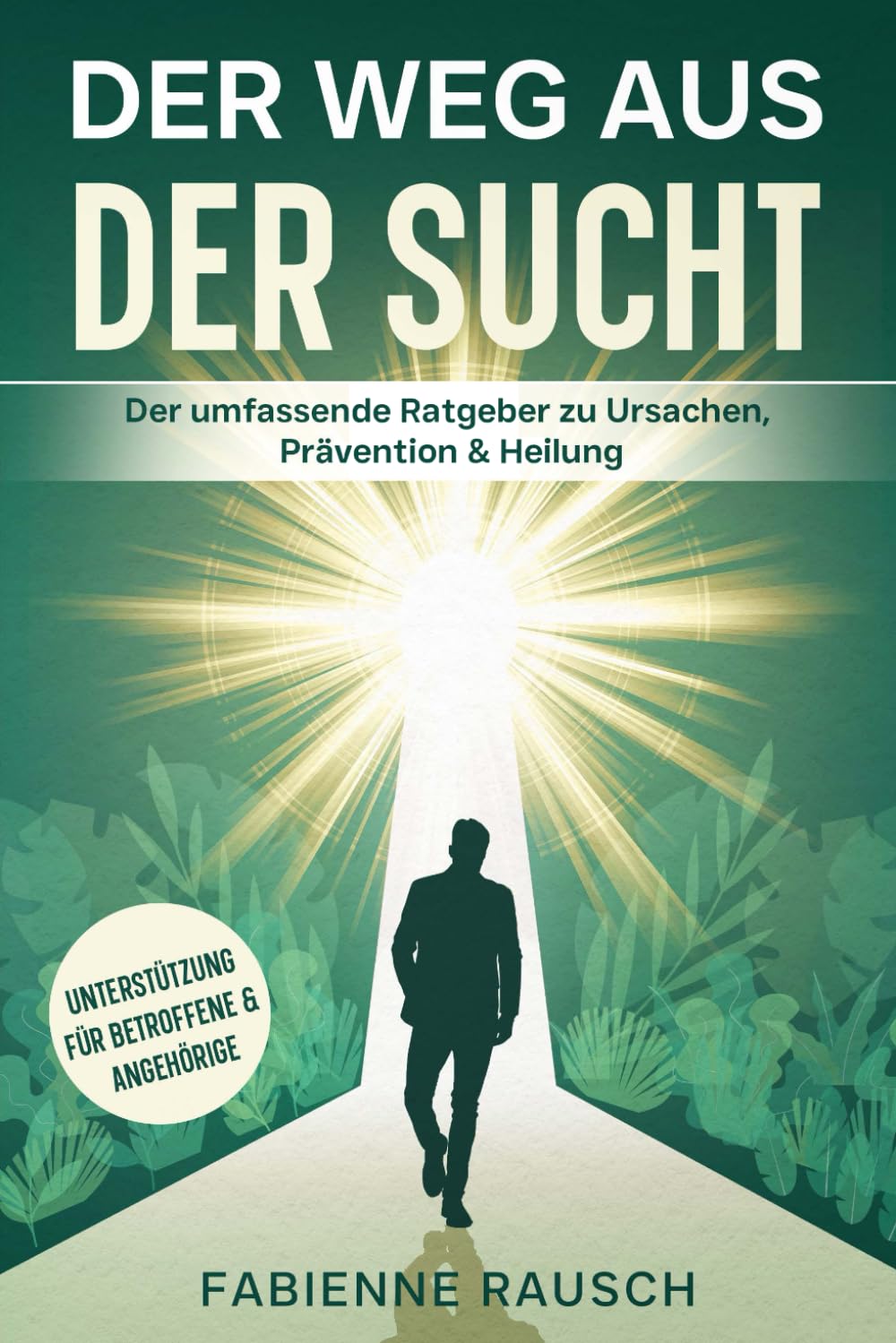 Der Weg aus der Sucht: Der umfassende Ratgeber zu Ursachen, Prävention & Heilung Health, Nutrition & Fitness