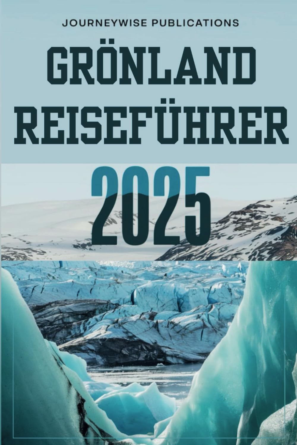 GRÖNLAND REISEFÜHRER 2025: Entdecken Sie die Wunder der Arktis Learning & Reference