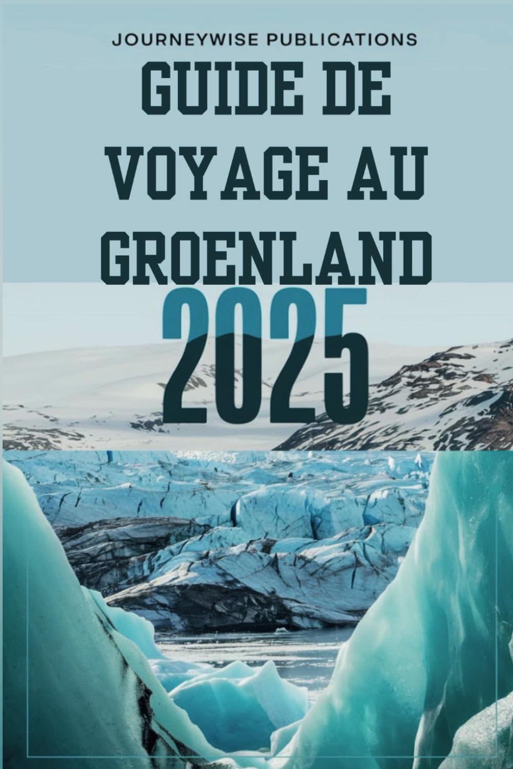 GUIDE DE VOYAGE AU GROENLAND 2025: Découvrez les merveilles de l'Arctique book