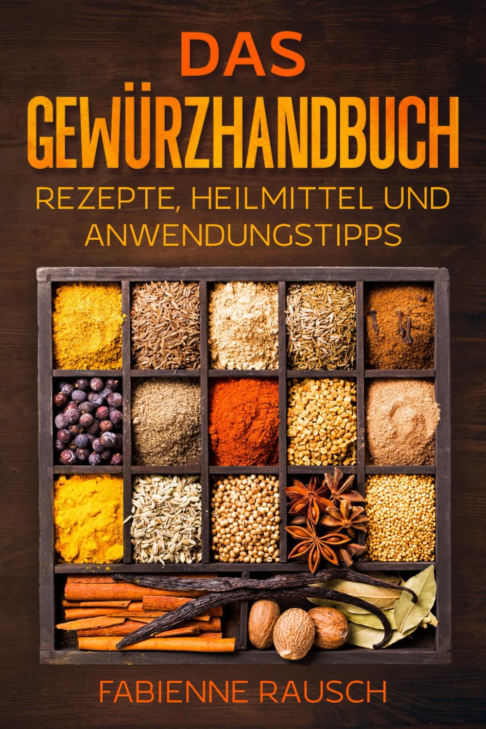 Das Gewürzhandbuch: Rezepte, Heilmittel & Anwendungstipps book