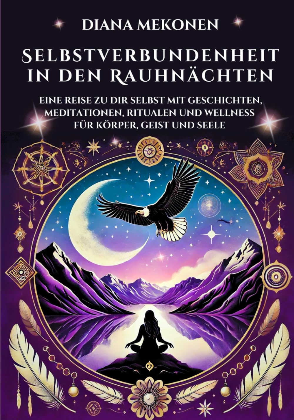 Selbstverbundenheit in den Raunächten: Eine Reise zu dir selbst mit Geschichten, Meditationen, Ritualen und Wellness für Körper, Geist und Seele Psychology