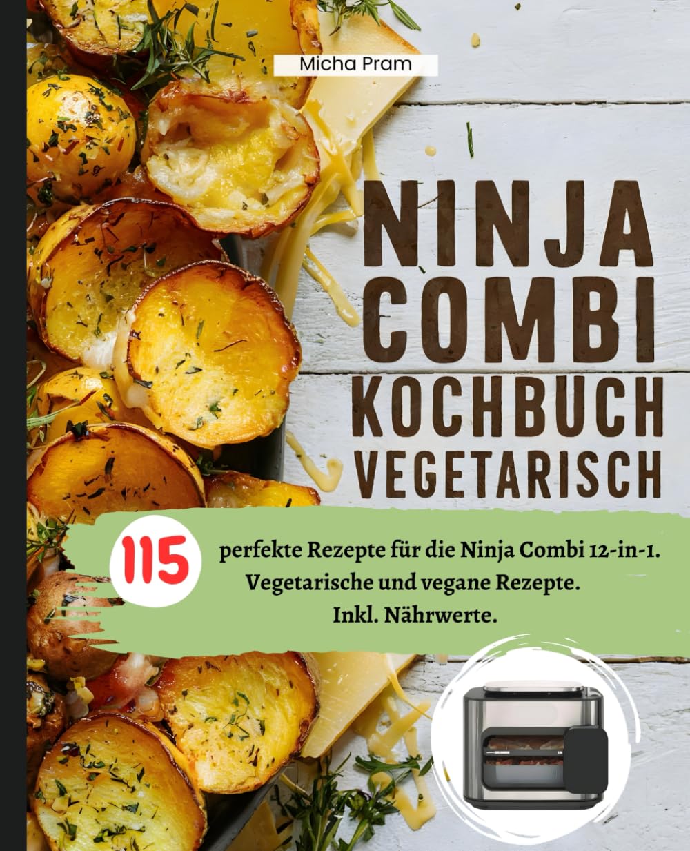 Ninja Combi Kochbuch Vegetarisch: 115 perfekte Rezepte für die Ninja Combi 12-in-1. Vegetarische und vegane Rezepte. Inkl. Nährwerte. Cooking & Enjoying