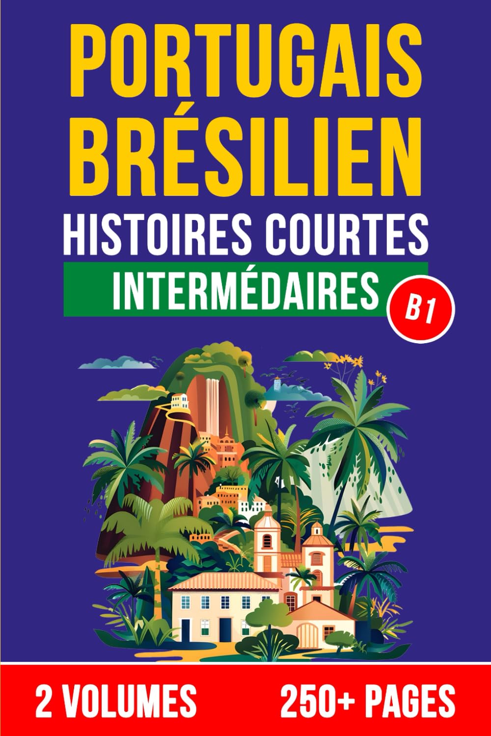 Portugais Brésilien : Histoires Courtes pour Intermédiaires (B1): Apprenez le Portugais du Brésil avec plaisir et sans effort. book