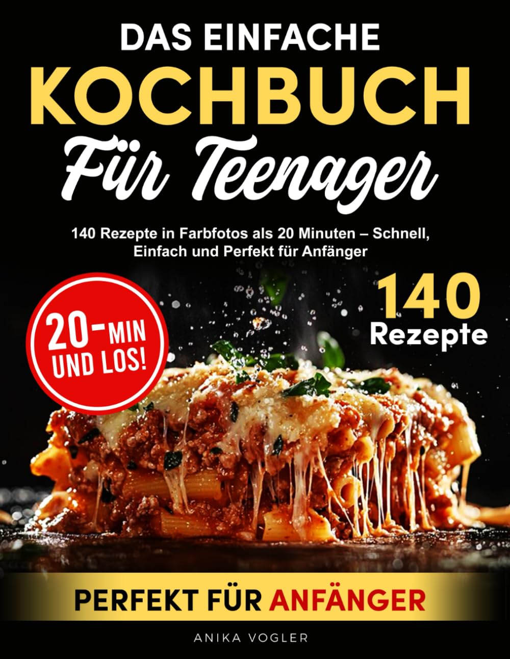 DAS EINFACHE KOCHBUCH FüR TEENAGER: 140 REZEPTE IN FARBFOTOS ALS 20 MINUTEN – SCHNELL, EINFACH UND PERFEKT FÜR ANFÄNGER Cooking & Enjoying
