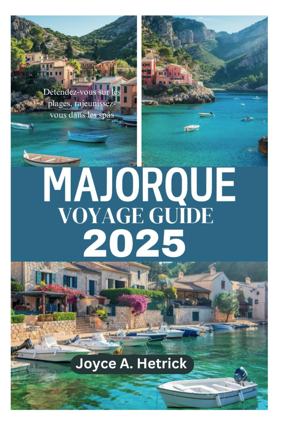MAJORQUE VOYAGE GUIDE 2025: Détendez-vous sur les plages, rajeunissez-vous dans les spas book
