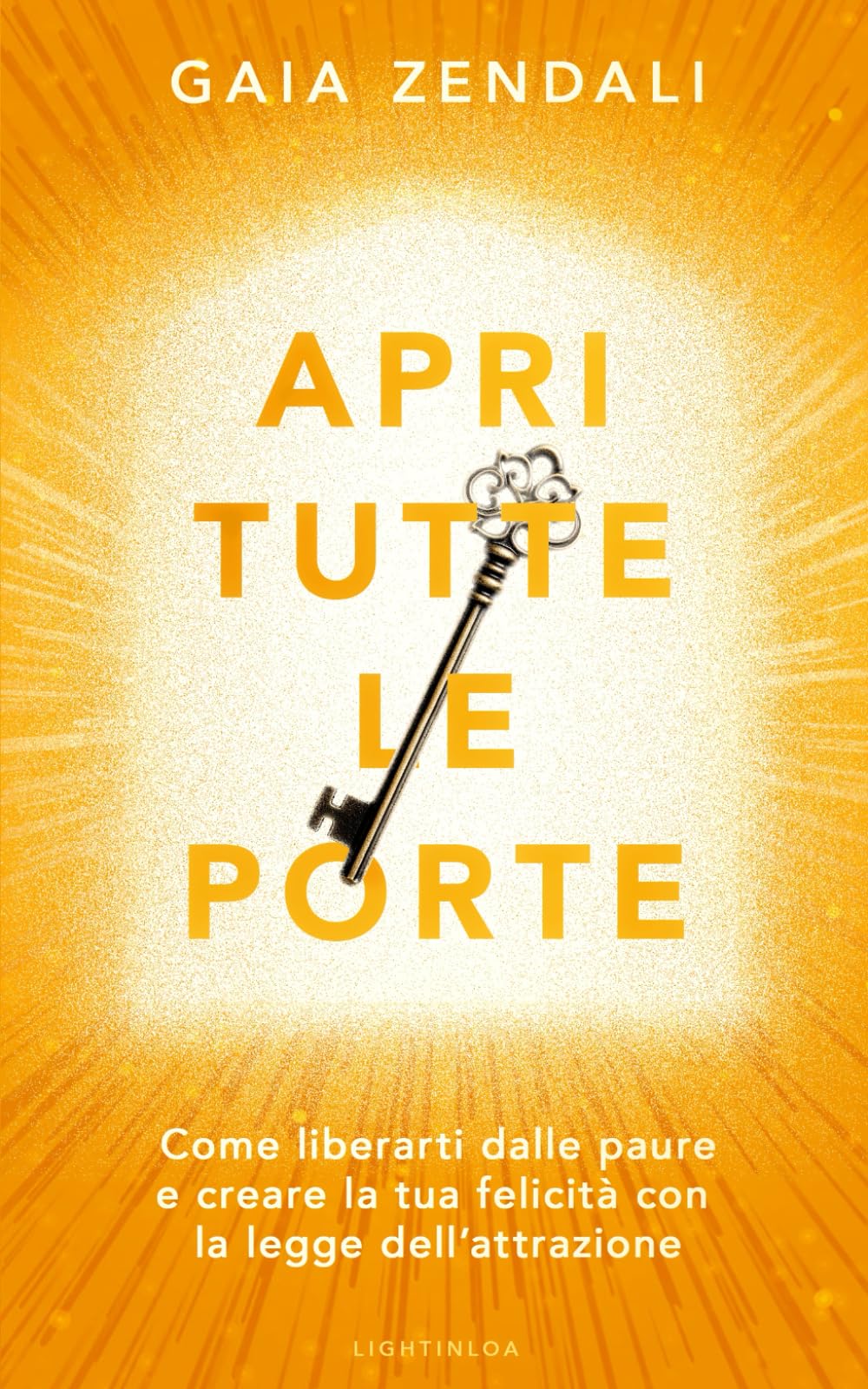 Apri Tutte Le Porte: Come liberarti dalle paure e creare la tua felicità con la legge dell'attrazione book