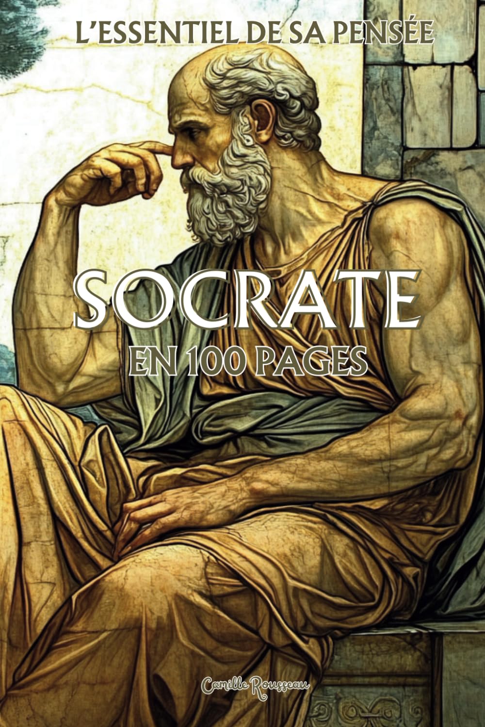 Socrate : l'essentiel de sa pensée en 100 pages: Explorez la philosophie de Socrate, une pensée profonde et intemporelle qui invite à interroger ... par le questionnement et l’examen de soi. book