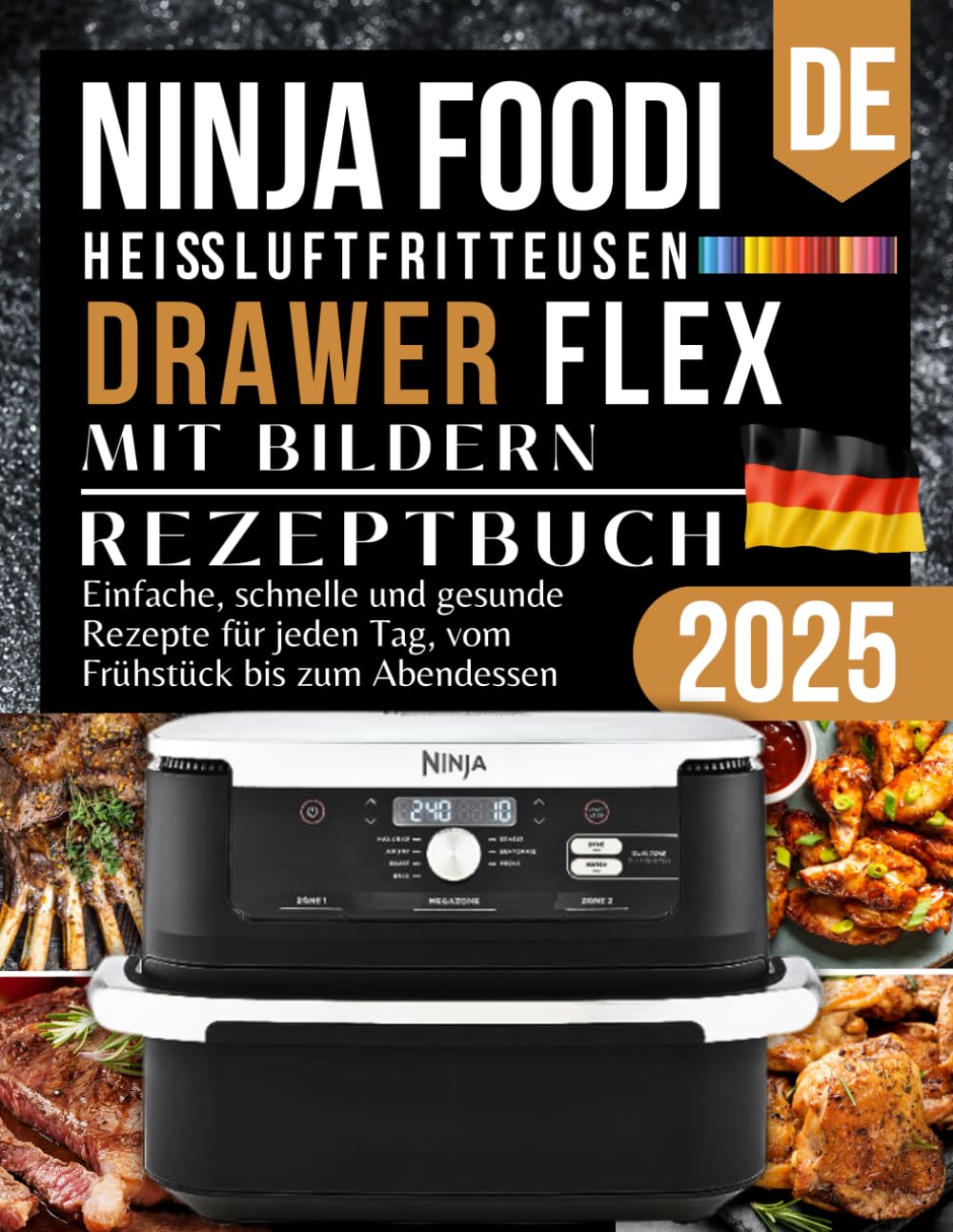 Ninja FlexDrawer Heißluftfritteuse Rezeptbuch 2025: Einfache, schnelle und gesunde Rezepte für jeden Tag, vom Frühstück bis zum Abendessen Cooking & Enjoying