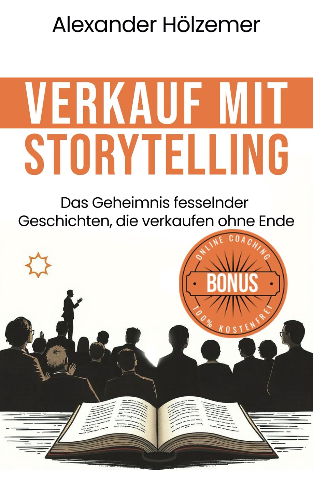 Verkauf mit Storytelling: Das Geheimnis fesselnder Geschichten, die verkaufen ohne Ende Business, Finance & Career