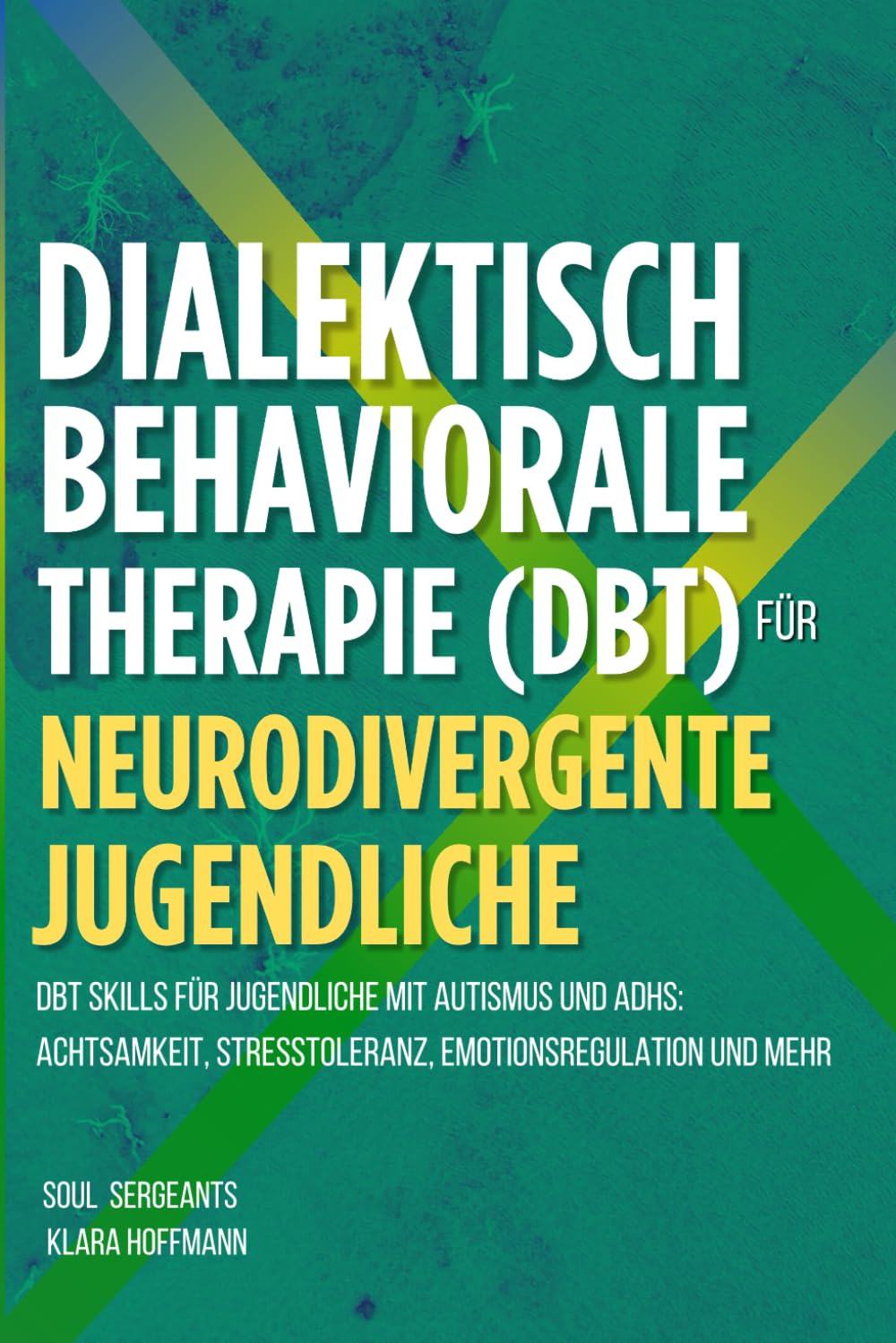 Dialektisch-Behaviorale Therapie (Dbt) Workbook Für Neurodivergente Jugendliche: DBT Skills für Jugendliche mit Autismus und ADHS: Achtsamkeit, Stresstoleranz, Emotionsregulation und mehr Medicine