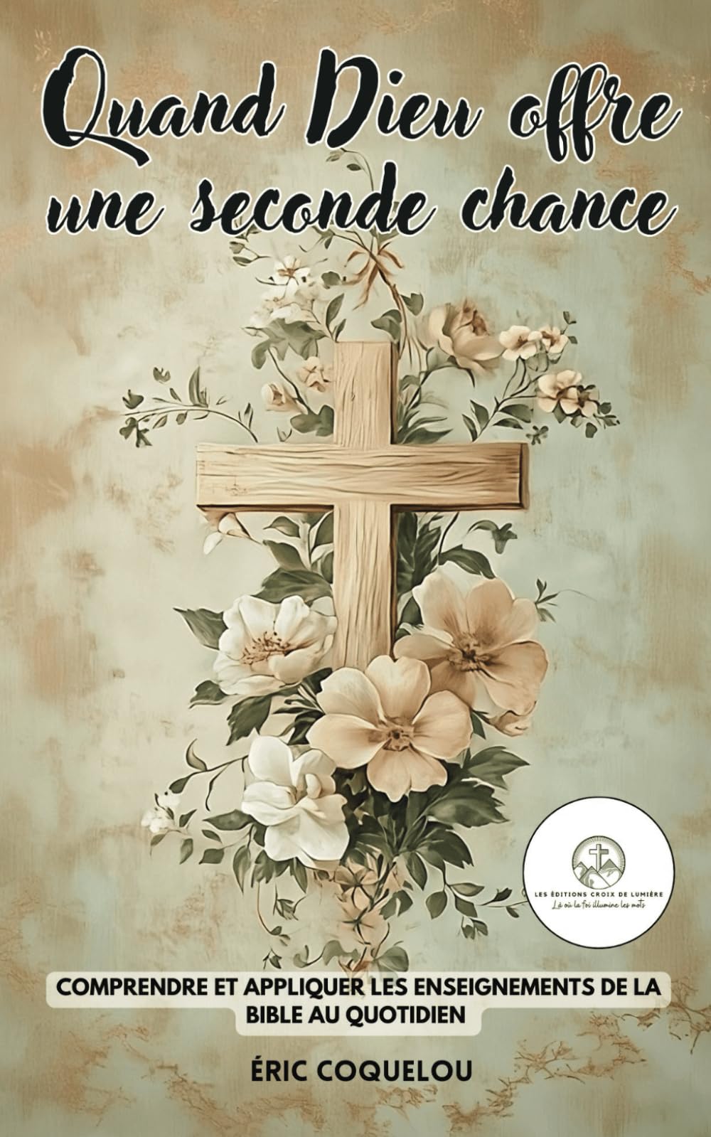 Quand Dieu offre une seconde chance: Comprendre et appliquer les enseignements de la Bible au quotidien book