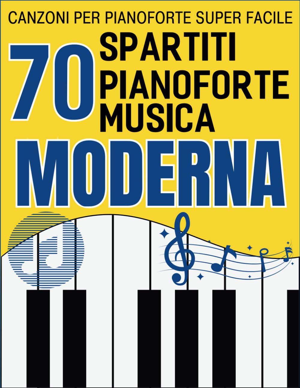 70 Spartiti Pianoforte Musica Moderna: Canzoni Per Pianoforte Super Facile Sheet Music