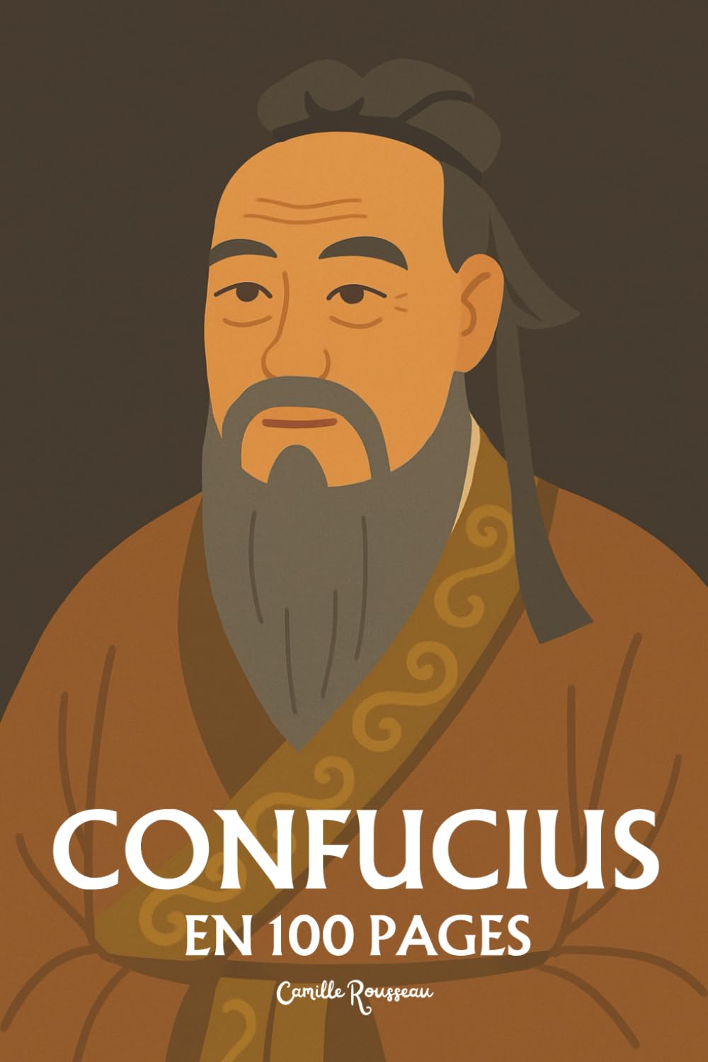 Confucius : l'essentiel de sa pensée en 100 pages: Découvrez la philosophie de Confucius, une pensée qui invite à harmoniser les relations humaines, à ... et à cultiver la sagesse par l'éducation book