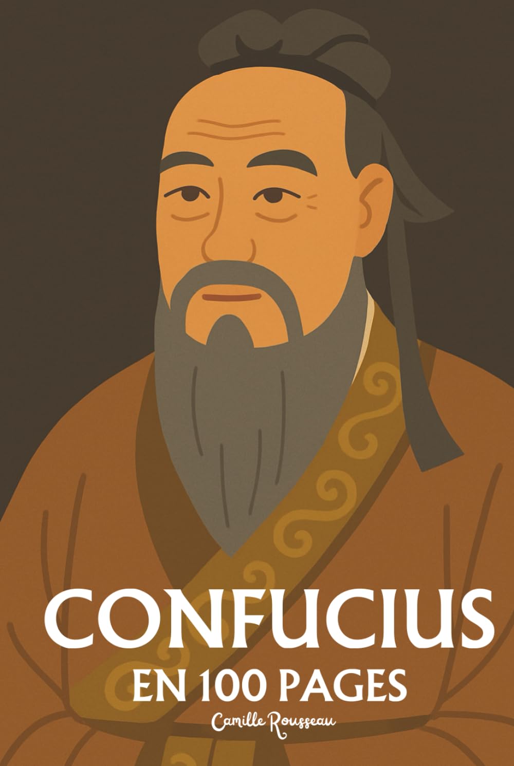 Confucius : l'essentiel de sa pensée en 100 pages: Découvrez la philosophie de Confucius, une pensée qui invite à harmoniser les relations humaines, à ... et à cultiver la sagesse par l'éducation book