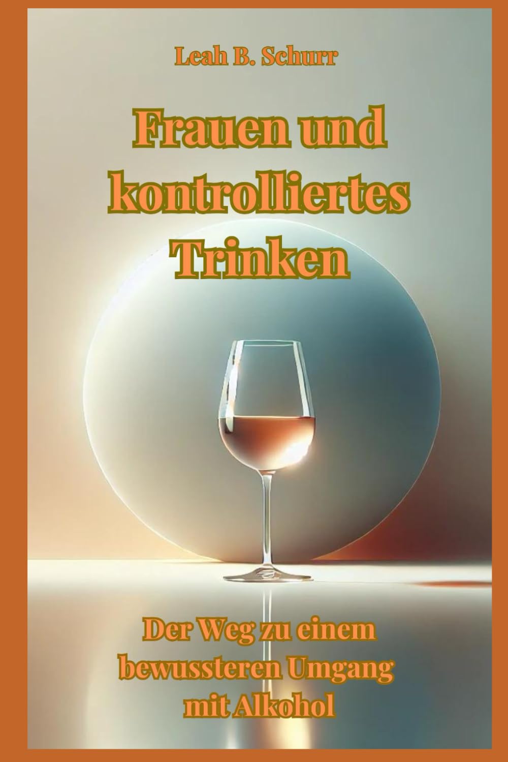 Frauen und kontrolliertes Trinken: Der Weg zu einem bewussteren Umgang mit Alkohol: Mit praktischen Tipps für ein gesundes Trinkverhalten Health, Nutrition & Fitness