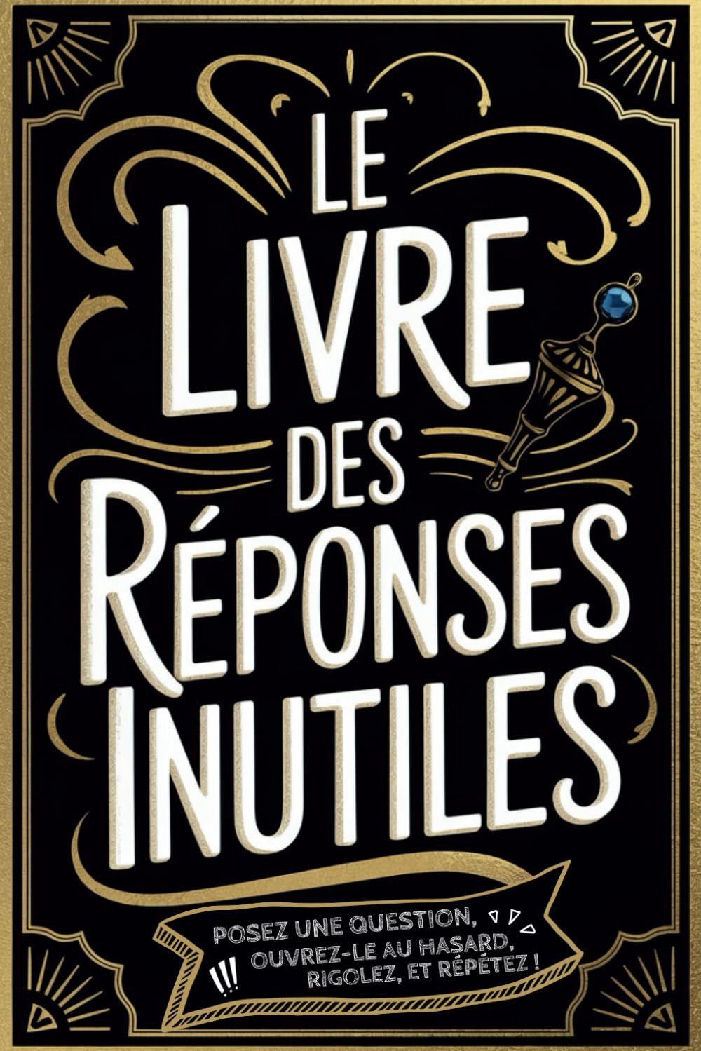 Le Livre des Réponses Inutiles: Le guide ultime pour ignorer vos problèmes avec style et humour ! idee cadeau drole original adulte ado book