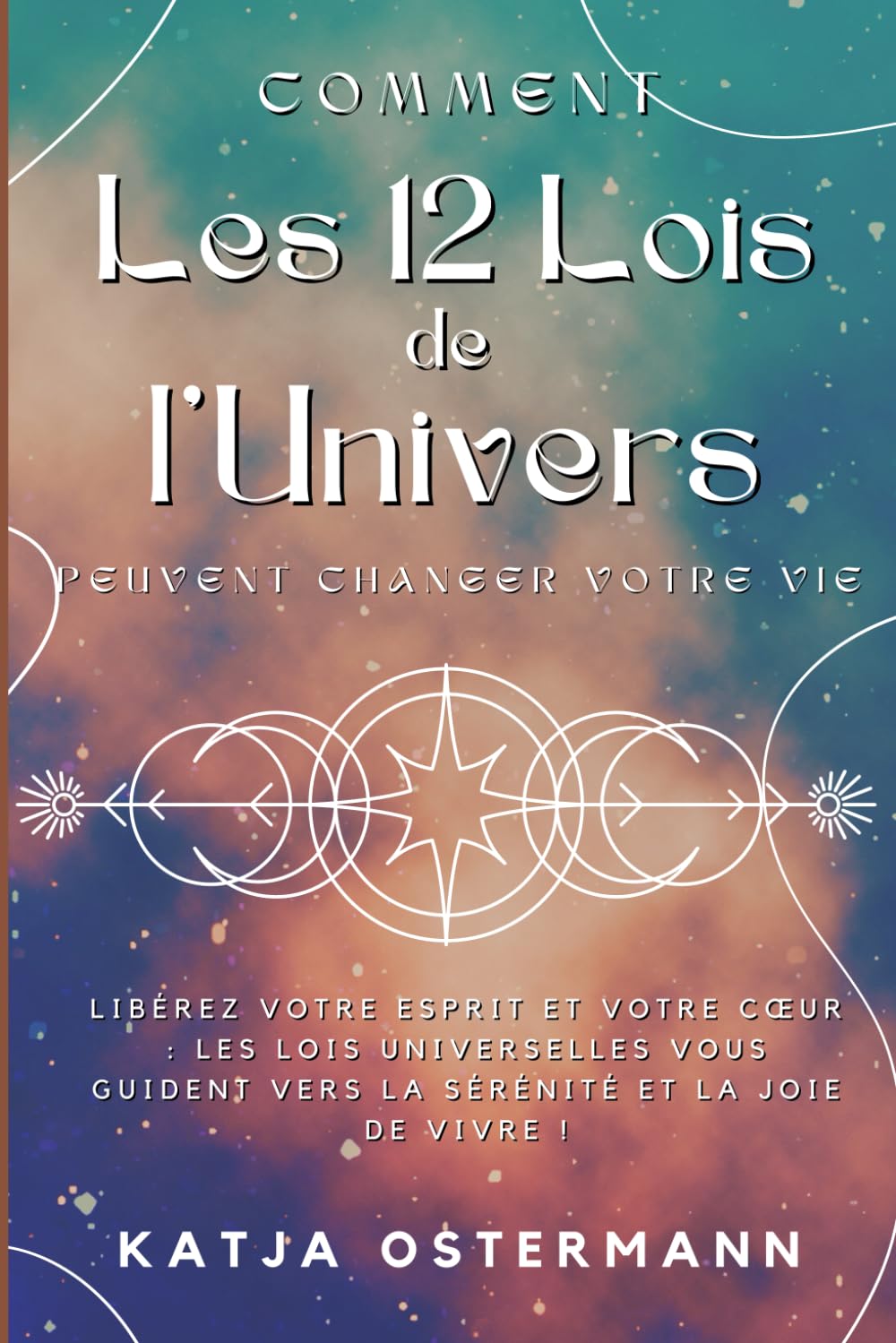 Comment Les 12 Lois de l'Univers Peuvent Changer Votre Vie: Libérez votre Esprit et votre Cœur : Les lois Universelles vous Guident vers la Sérénité et la Joie de Vivre! book