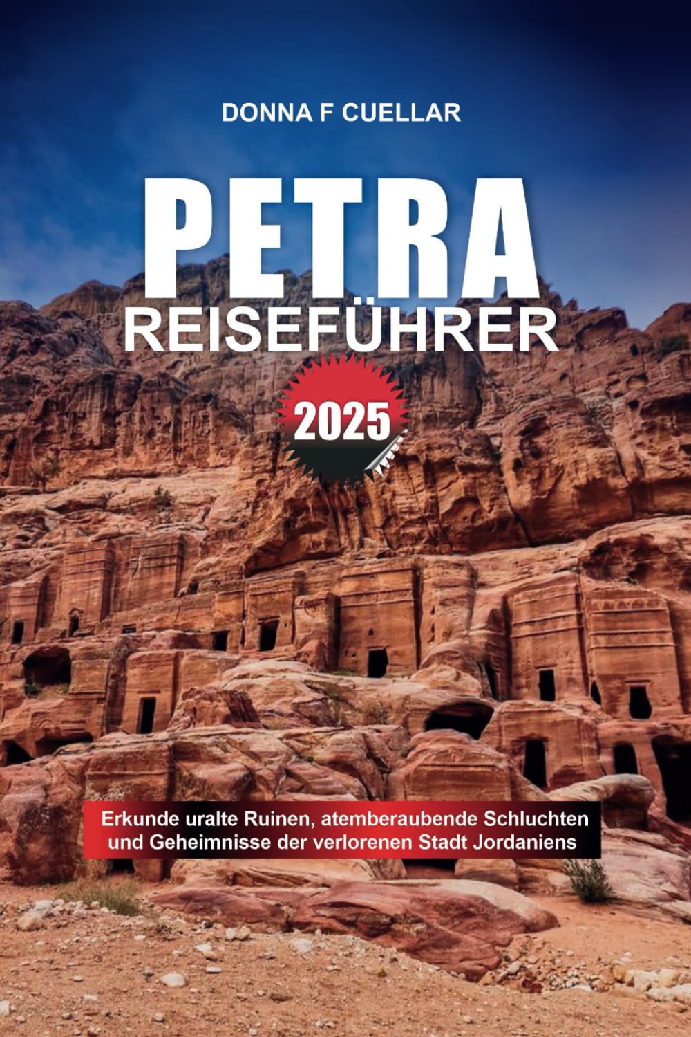 PETRA REISEFÜHRER 2025: Erkunde uralte Ruinen, atemberaubende Schluchten und Geheimnisse der verlorenen Stadt Jordaniens Travelogues