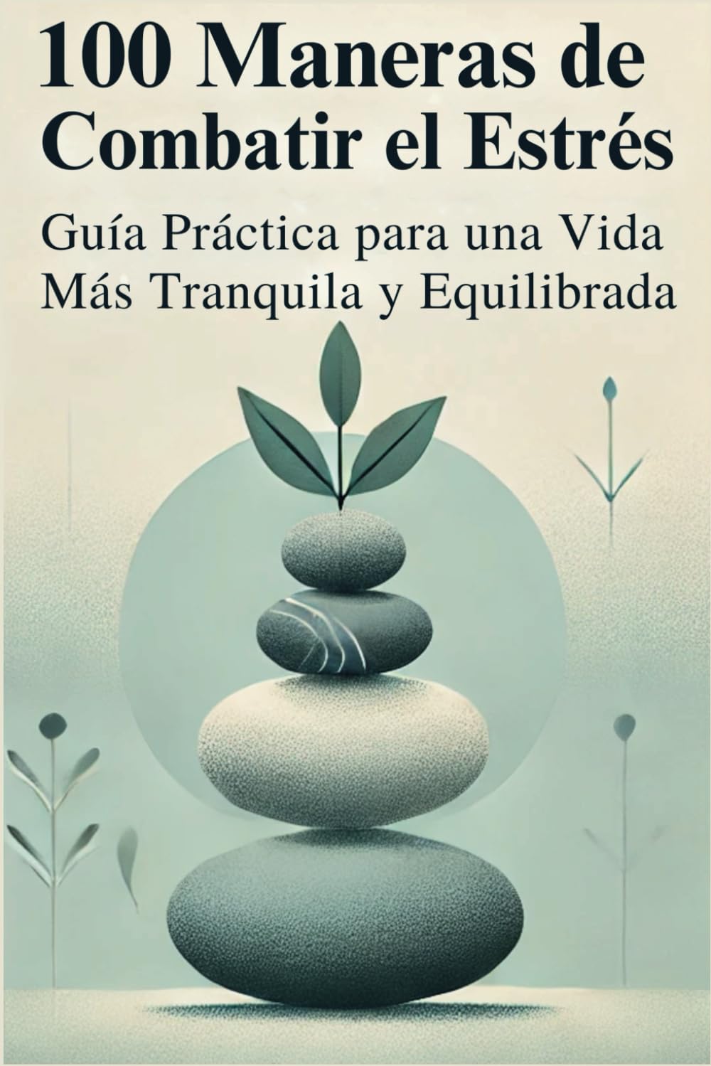 100 Maneras de Combatir el Estrés: Guía Práctica para una Vida más Tranquila y Equilibrada book