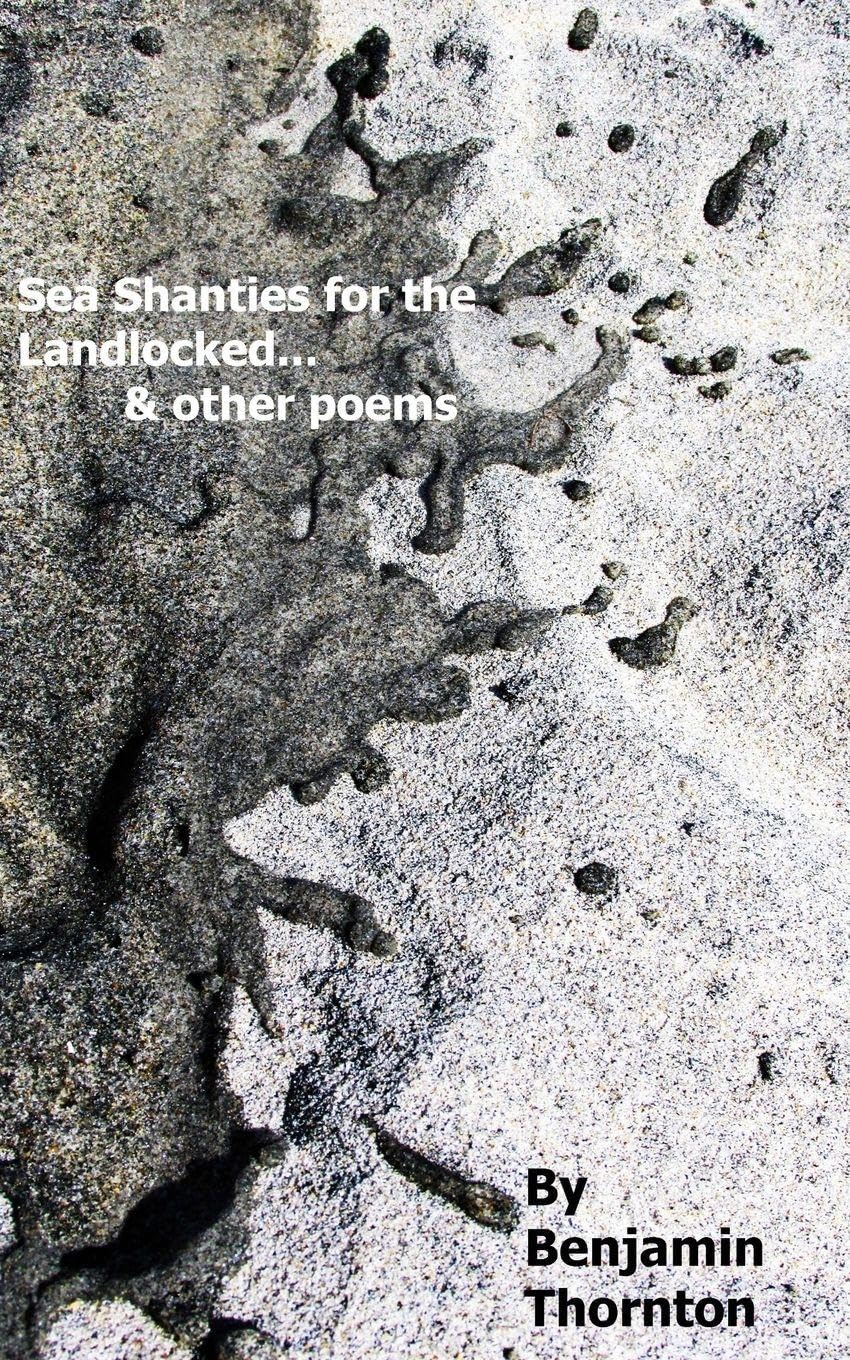 Sea Shanties For The Landlocked... and other poems Poetry