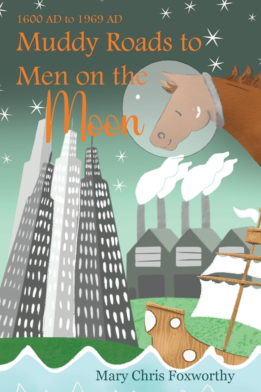 Muddy Roads to Men on the Moon - 1600 AD to 1969 AD Non-fiction