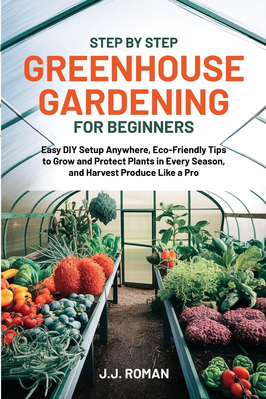 STEP BY STEP GREENHOUSE GARDENING FOR BEGINNERS Garden & Plants