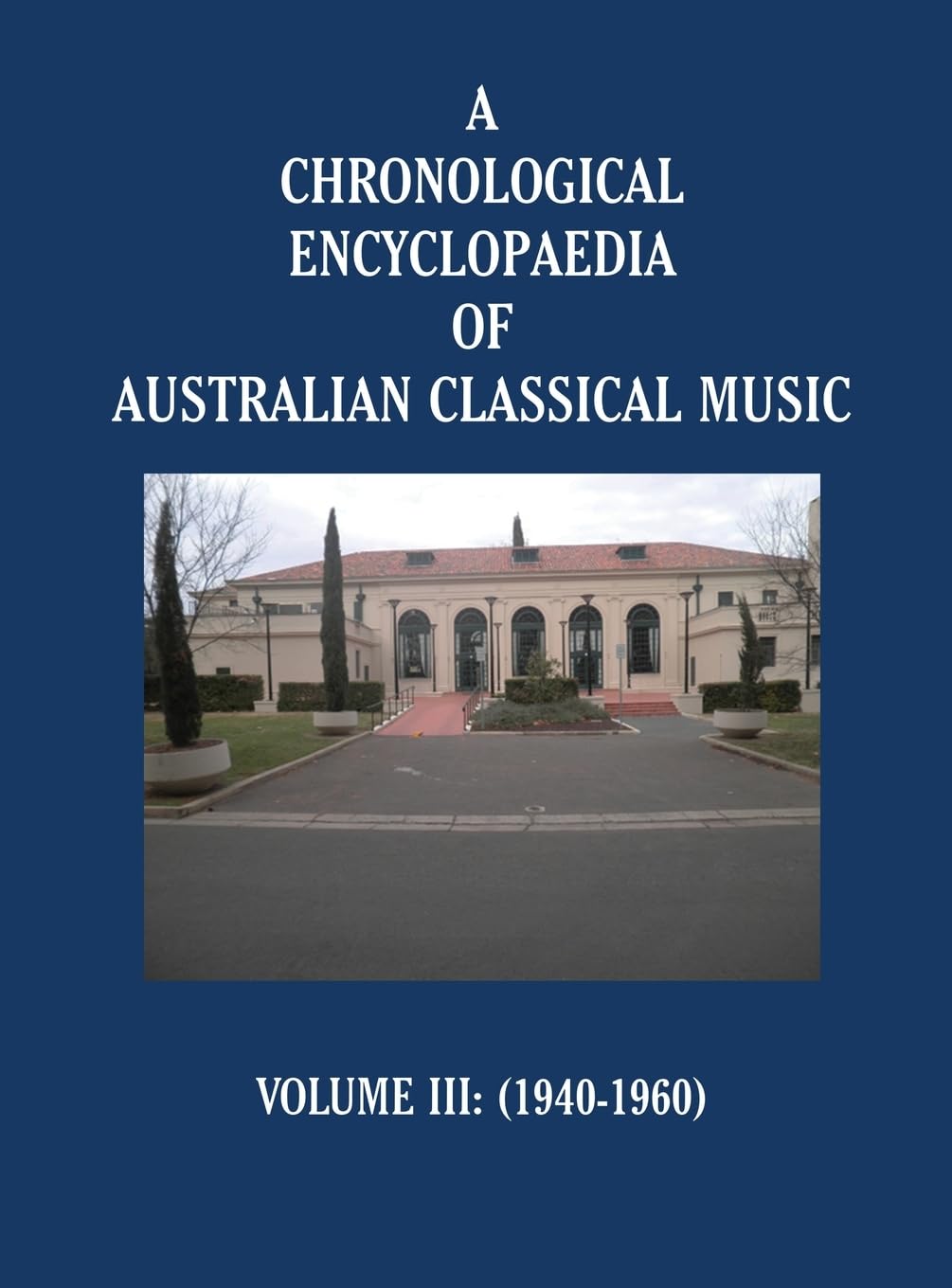 A Chronological Encyclopaedia of Australian Classical Music Arts & Music