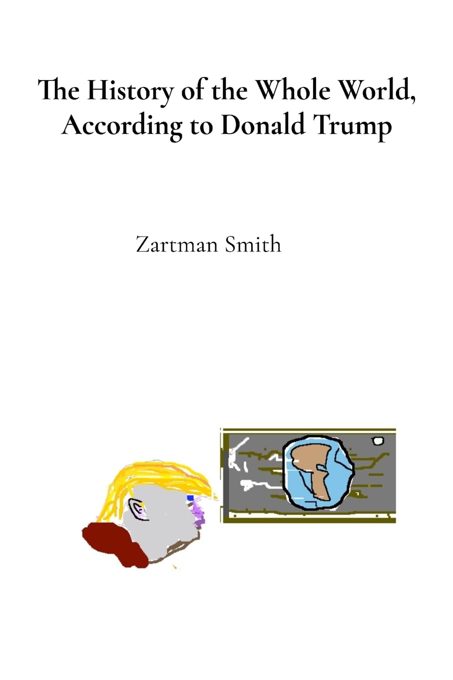 The History of the Whole World, According to Donald Trump Humour & Satire