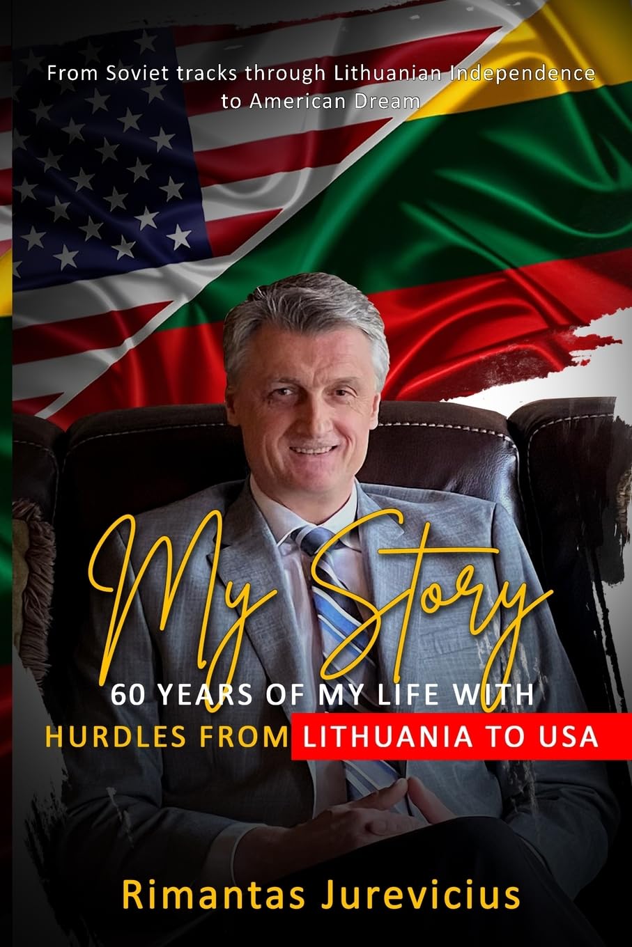 My Story - 60 Years Of My Life With Hurdles From Lithuania To USA Memories