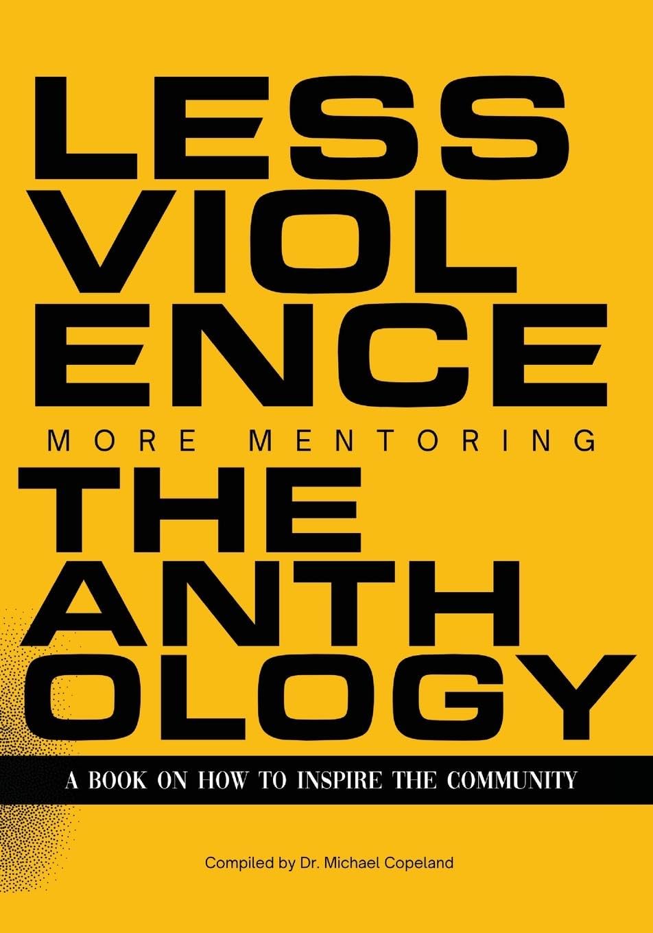 Less Violence, More Mentoring The Anthology A Book On How To Inspire The Community Books