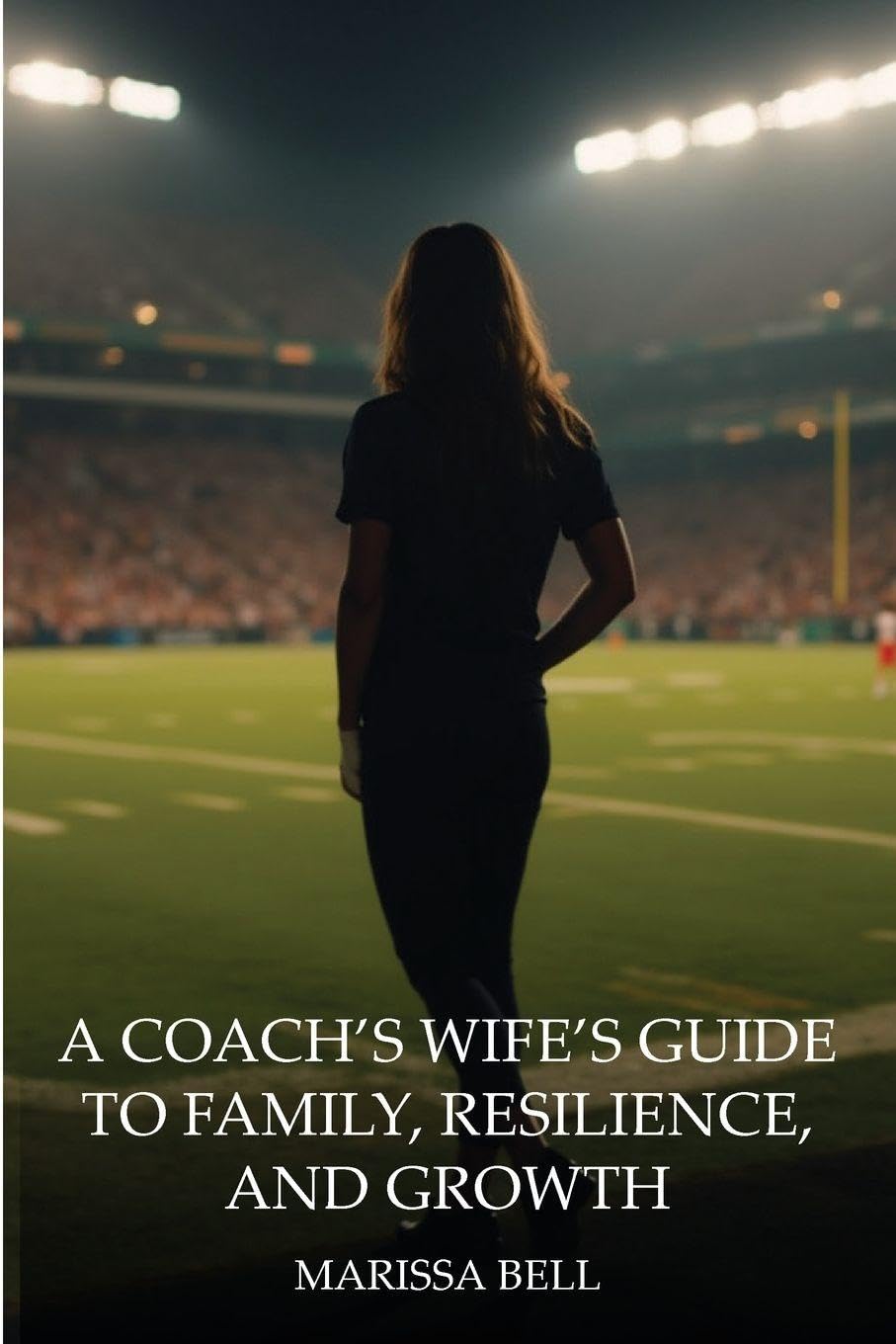 A Coach's Wife's Guide to Family, Resilience, and Growth Memories
