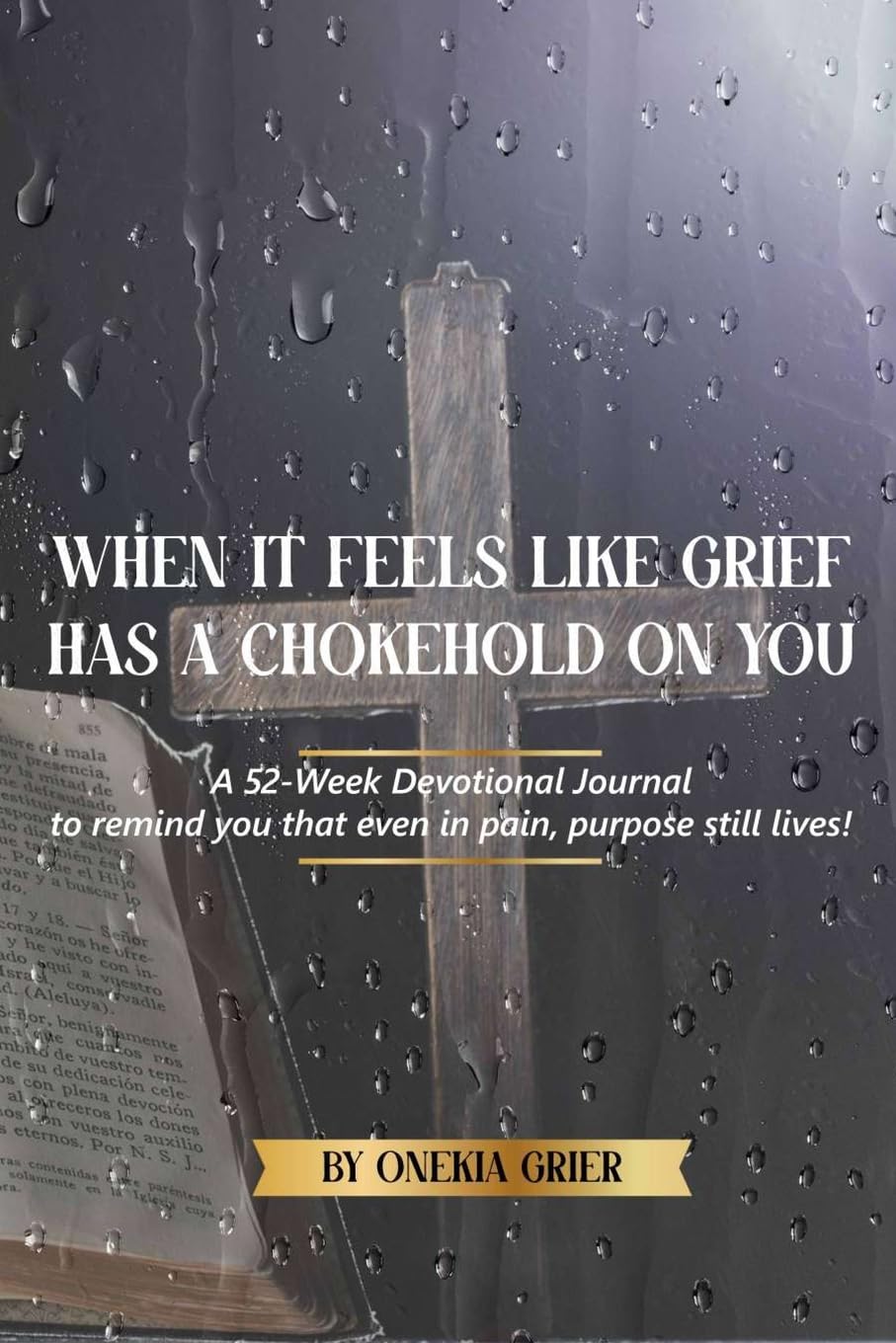 When It Feels Like Grief has a Chokehold On You - A 52-Week Devotional Journal to remind you that even in pain, purpose still lives! Drama