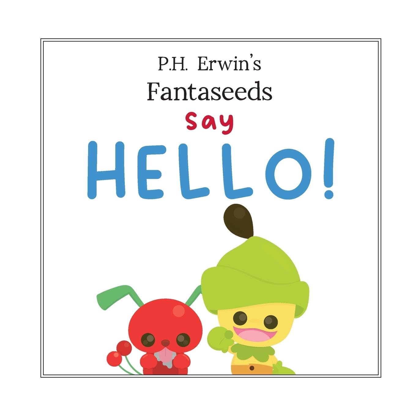 P.H. Erwin's Fantaseeds Say Hello Non-fiction