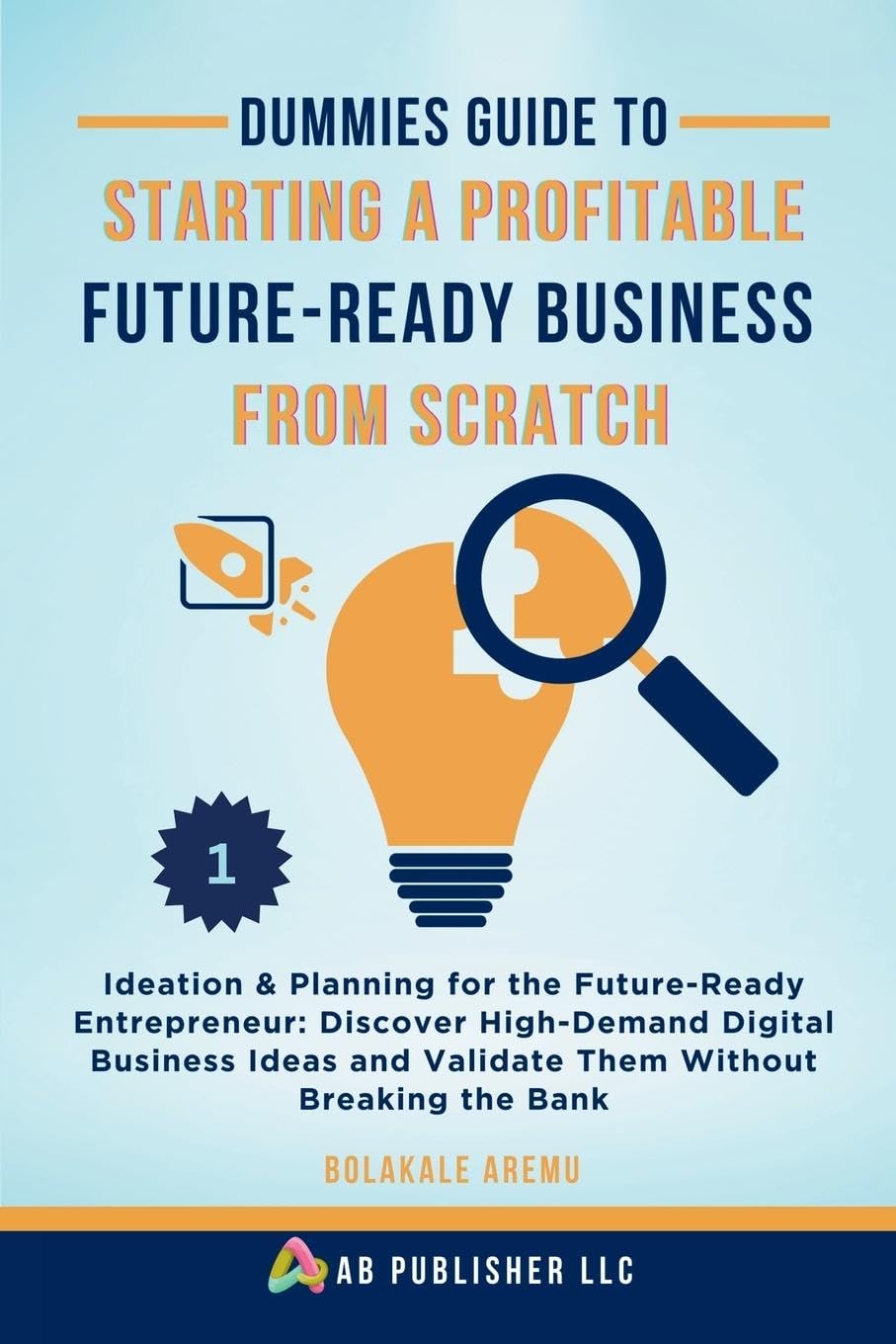 Dummies Guide to Starting a Profitable, Future-Ready Business from Scratch, 1 Business, Finance & Career
