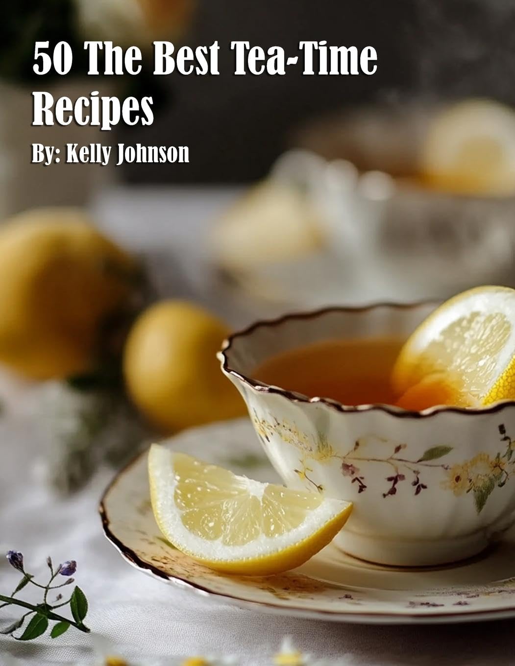 50 The Best Tea-Time Recipes Leisure, Home & Garden
